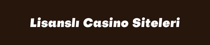 Lisanslı Casino Siteleri